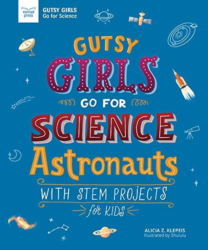 Gutsy Girls Go for Science: Astronauts: With STEM Projects for Kids