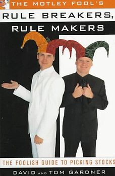 The Motley Fool's Rule Breakers, Rule Makers: A Foolish Guide to Picking Stocks