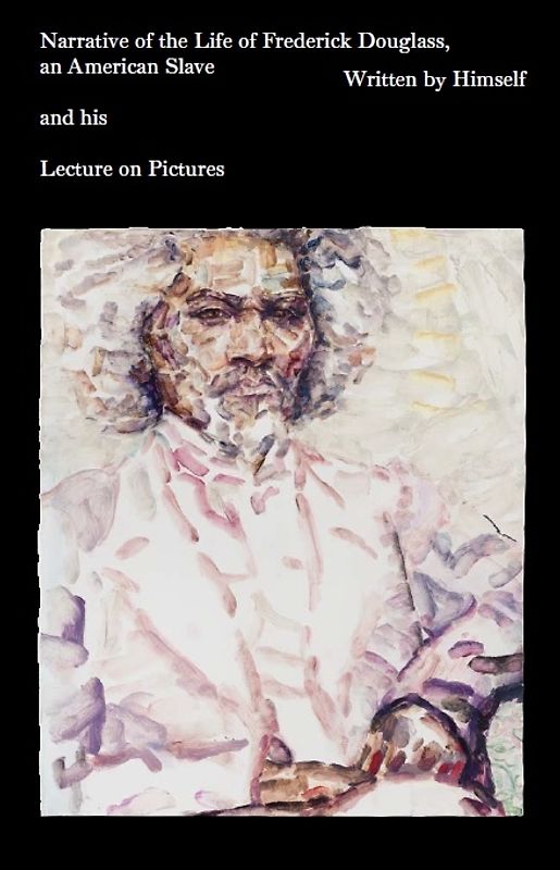 Narrative of the Life of Frederick Douglass, an American Slave, written by Himself and Lecture on Pictures.