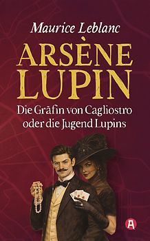 Die Gräfin von Cagliostro oder Die Jugend Lupins. Gaunerroman. Maurice Leblanc