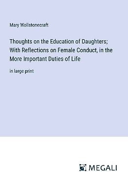 Thoughts on the Education of Daughters; With Reflections on Female Conduct, in the More Important Duties of Life