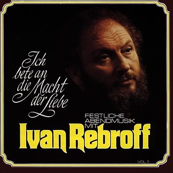 Ivan Rebroff - Ich Bete An die Macht der Liebe