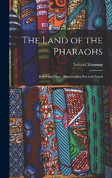 The Land of the Pharaohs: Egypt and Sinai: Illustrated by Pen and Pencil
