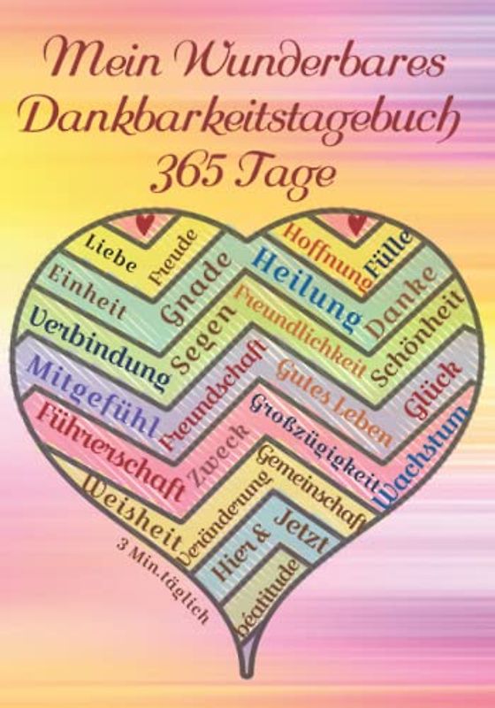 Mein Wunderbares Dankbarkeitstagebuch 365 Tage: Mein Ausfüllbuch 3 Minuten pro Tag für ein Jahr voller Dankbarkeit, Freude und Glück - Mit Zitaten und der Frage der Woche