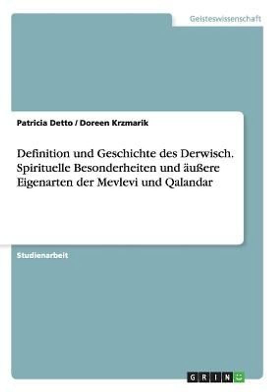 Definition und Geschichte des Derwisch. Spirituelle Besonderheiten und äußere Eigenarten der Mevlevi und Qalandar