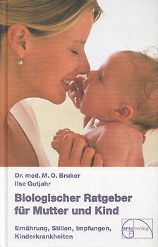 Biologischer Ratgeber für Mutter und Kind: Ihr Kind von Anfang an gesund erhalten können - Max Otto Bruker [Gebundene Ausgabe, 15. Auflage 2005]
