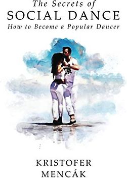 The Secrets of Social Dance: How to Become a Popular Dancer