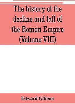 The history of the decline and fall of the Roman Empire (Volume VIII)