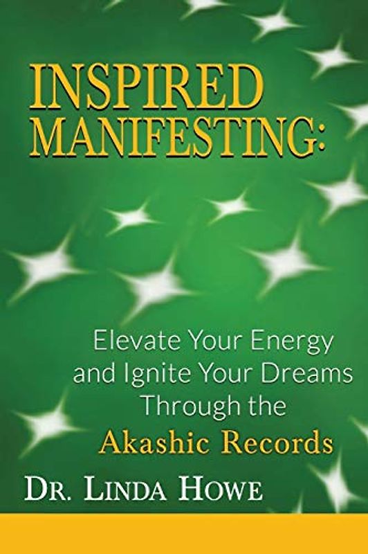 INSPIRED MANIFESTING: Elevate Your Energy & Ignite Your Dreams Through the Akashic Records