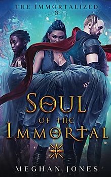 Soul of the Immortal: Book 3 of the Immortalized