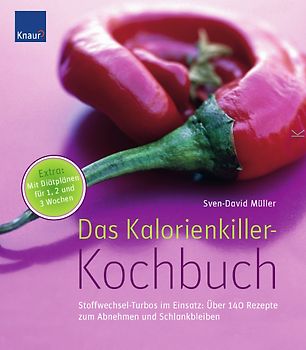 Das Kalorienkiller-Kochbuch. Stoffwechsel-Turbos im Einsatz: Über 140 Rezepte zum Abnehmen und Schlankbleiben