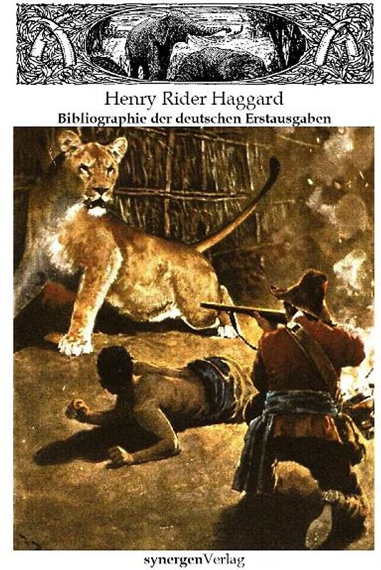 Illustrierte und kommentierte Bibliographie der deutschen Erstausgaben von Henry Rider Haggard 1887 - 2010