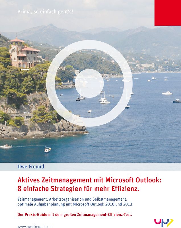 Aktives Zeitmanagement mit Outlook 2010/2013. 8 einfache Strategien für mehr Effizienz. Zeitmanagement, Arbeitsorganisation und Selbstmanagement, optimale Aufgabenplanung mit Microsoft Outlook 2010 und 2013.