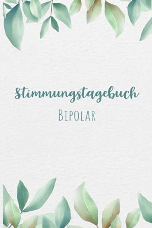 Stimmungstagebuch Bipolar: Selbsthilfebuch bei einer Bipolaren Störung zum Ankreuzen und Ausfüllen, Tagebuch bei bipolaren Persönlichkeitsstörung als ... Gefühlstagebuch zur Psychologie Therapie