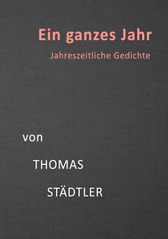 Ein ganzes Jahr: Jahreszeitliche Gedichte