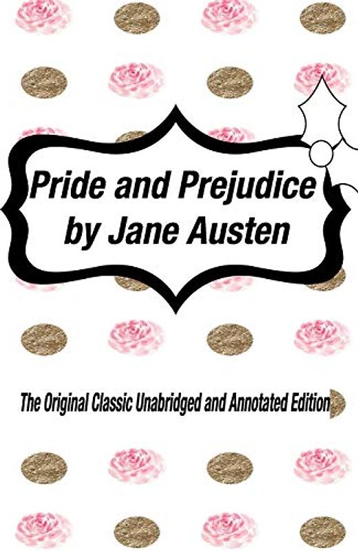 Pride and Prejudice by Jane Austen The Original Classic Unabridged and Annotated Edition: The Complete Novel of Jane Austen Modern Cover Version