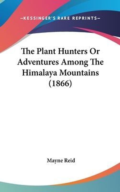 The Plant Hunters Or Adventures Among The Himalaya Mountains (1866)