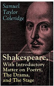 Shakespeare, With Introductory Matter on Poetry, The Drama, and The Stage by S.T. Coleridge
