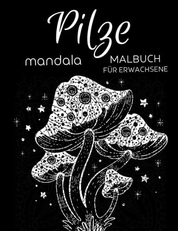 Pilze Malbuch für Erwachsene: Anti-Stress-Geschenke, Magischen Pilze Mandalas für Stressabbau und Entspannung
