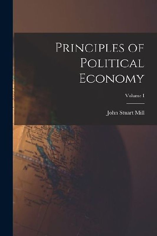 Principles of Political Economy; Volume I
