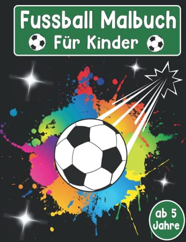 Fussball Malbuch für Kinder ab 5 Jahre: Fußballspieler, Ballsportart ,Fußball Malvorlagen für Jungen und Mädchen zum Ausmalen und Basteln