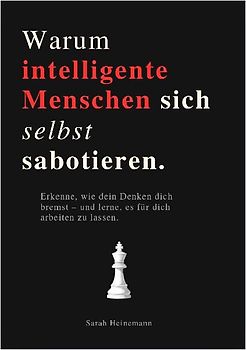 WARUM INTELLIGENTE MENSCHEN SICH SELBST SABOTIEREN