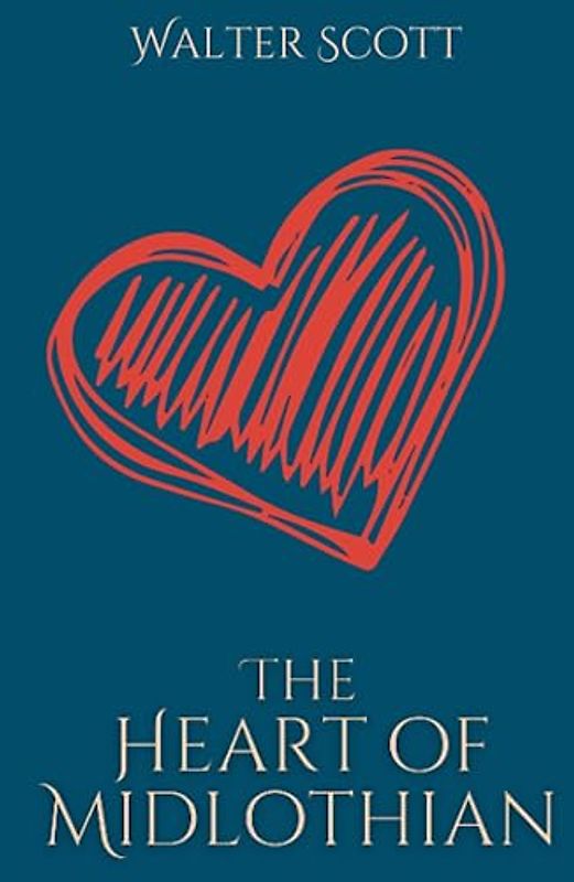 The Heart of Midlothian: A Historical Romance Fiction Tale - The Waverly Novels (Annotated)