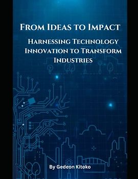 From Ideas to Impact: Harnessing Technology Innovation to Transform Industries