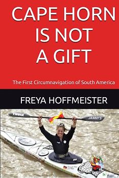 CAPE HORN is not a GIFT: The First Circumnavigation of South America