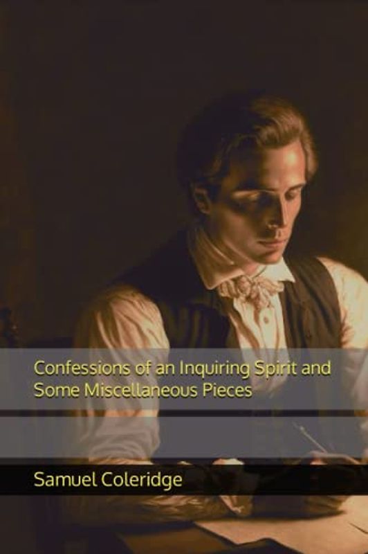 Confessions of an Inquiring Spirit and Some Miscellaneous Pieces