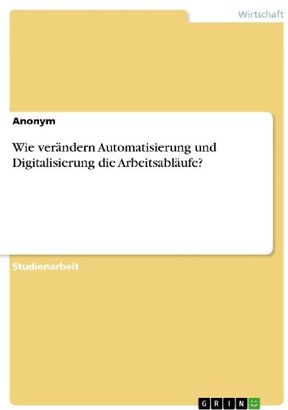 Wie verändern Automatisierung und Digitalisierung die Arbeitsabläufe?