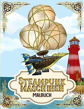Steampunk Maschinen Malbuch: Viktorianisches Zeitalter und Dampfmaschinen