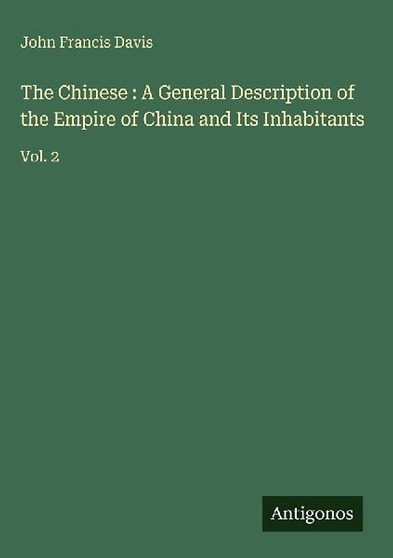 The Chinese : A General Description of the Empire of China and Its Inhabitants