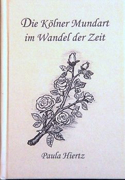 Die Kölner Mundart im Wandel der Zeit. För op et Naakskornmädche ze läje