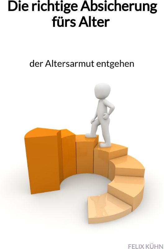 Die richtige Absicherung fürs Alter - der Altersarmut entgehen