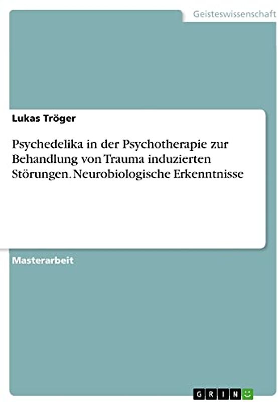 Psychedelika in der Psychotherapie zur Behandlung von Trauma induzierten Störungen. Neurobiologische Erkenntnisse