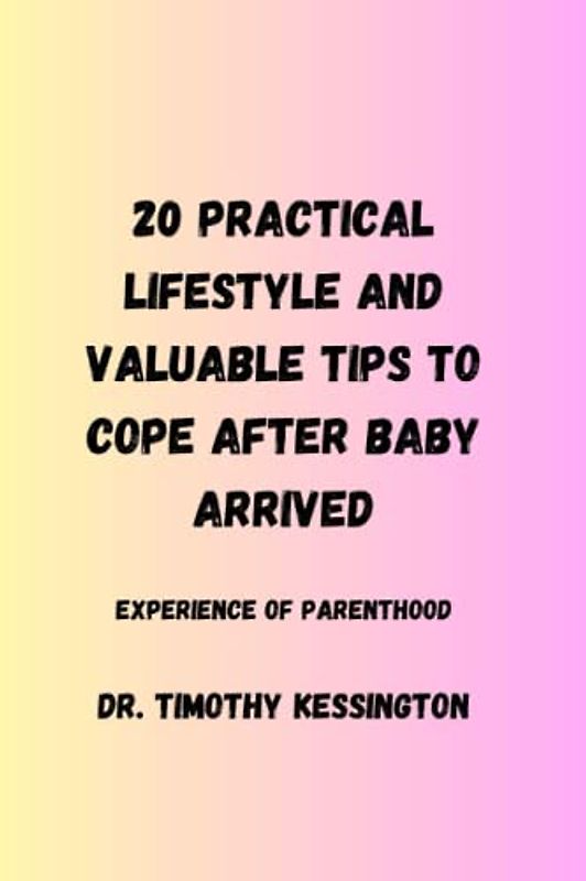 20 PRACTICAL LIFESTYLE AND VALUABLE TIPS TO COPE AFTER BABY ARRIVED.: Experience of parenthood