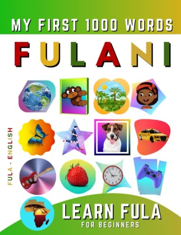 Learn Fulani for Beginners, My First 1000 Words: Bilingual Fula - English Language Learning Book for Kids & Adults