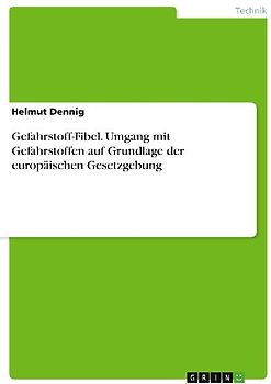 Gefahrstoff-Fibel. Umgang mit Gefahrstoffen auf Grundlage der europäischen Gesetzgebung