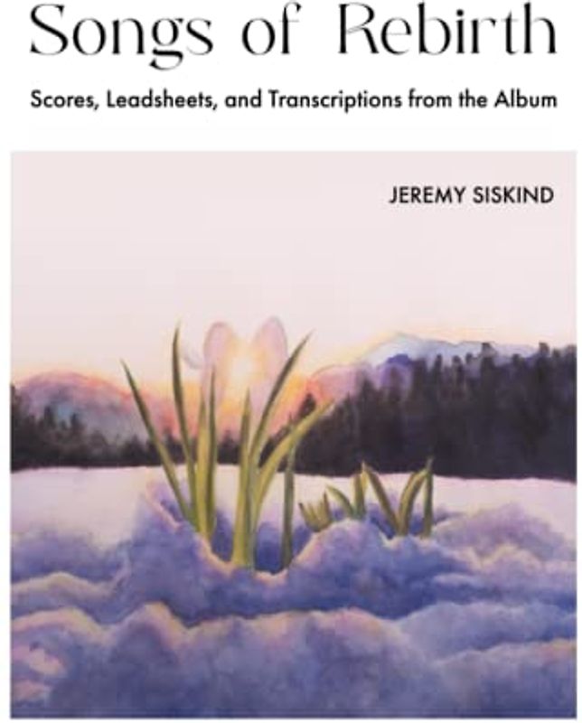 Songs of Rebirth: Scores, Leadsheets, and Transcriptions from the Album