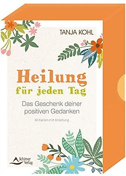 Heilung für jeden Tag – Das Geschenk deiner positiven Gedanken: 40 Karten mit Anleitung