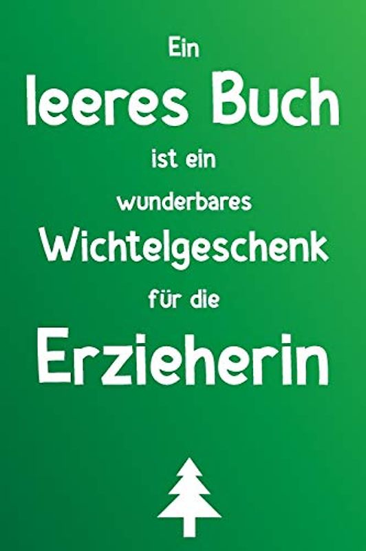 Ein leeres Buch ist ein wunderbares Wichtelgeschenk für die Erzieherin: Liniertes Buch als lustiges Geschenk zum Wichteln für Erzieherinnen und Erzieher, Kita, Schule und Kindergarten