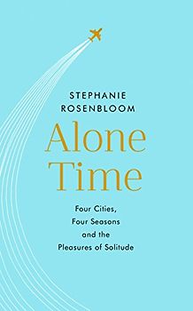 Alone Time: Four seasons, four cities and the pleasures of solitude