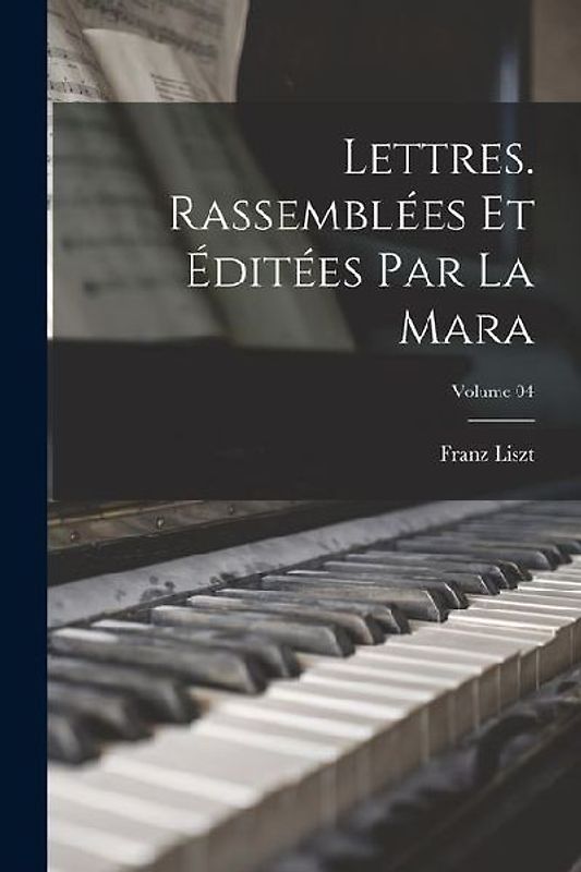 Lettres. Rassemblées et éditées par La Mara; Volume 04