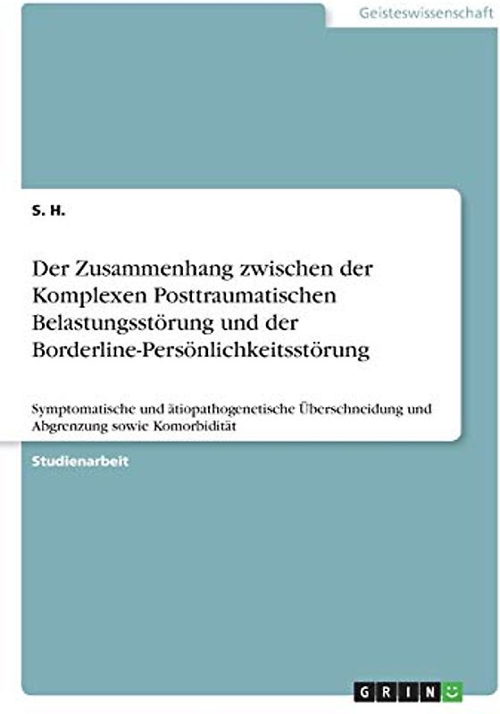 Der Zusammenhang zwischen der Komplexen Posttraumatischen Belastungsstörung und der Borderline-Persönlichkeitsstörung: Symptomatische und ... und Abgrenzung sowie Komorbidität