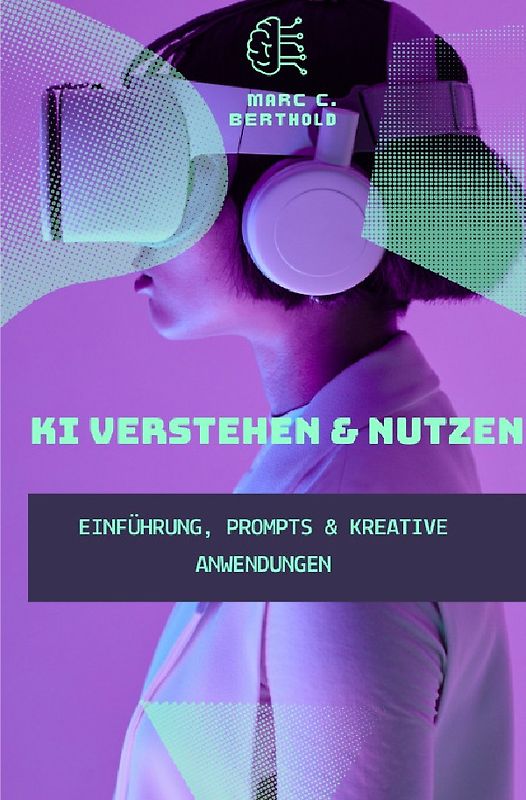 KI Verstehen &amp; Nutzen - Einführung, Prompts &amp; kreative Anwendungen