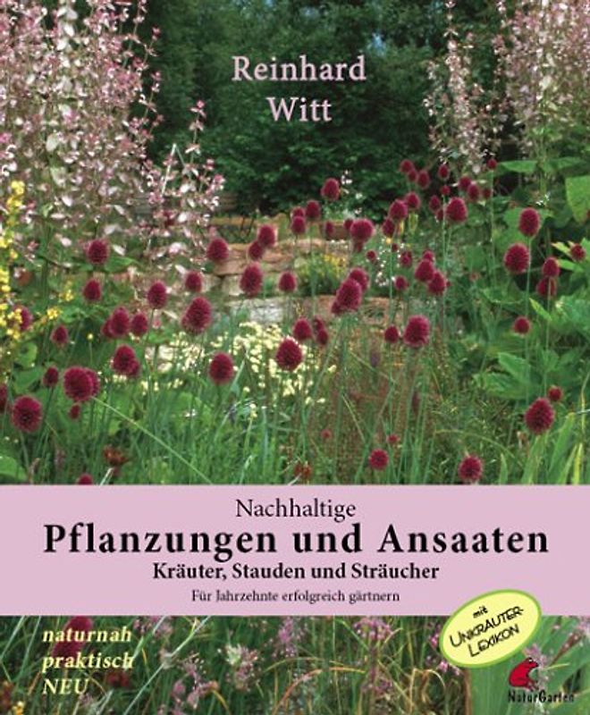 Nachhaltige Pflanzungen + Ansaaten. Kräuter, Stauden und Sträucher für Jahrzehnte erfolgreich gärtnern. Mit Unkrautlexikon