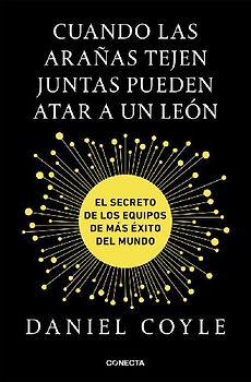 Cuando las arañas tejen juntas pueden atar a un león : el secreto de los equipos de más éxito del mundo