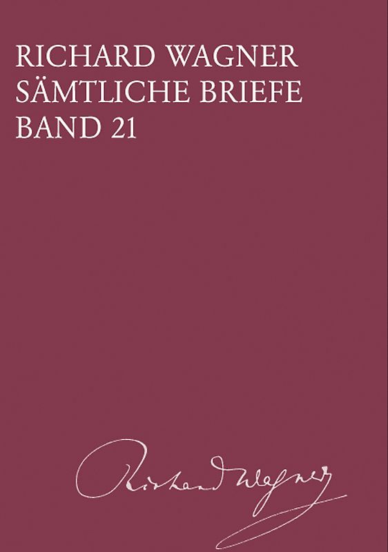 Richard Wagner Sämtliche Briefe / Richard Wagner Sämtliche Briefe Band 21