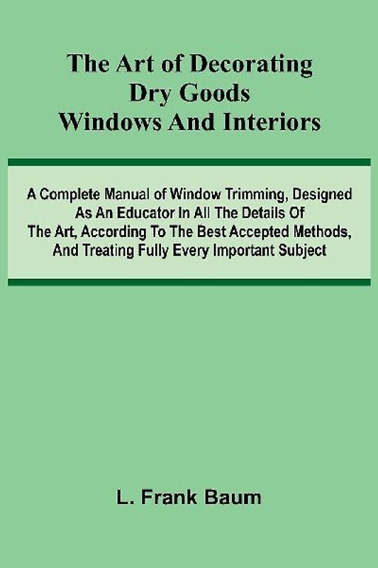 The Art Of Decorating Dry Goods Windows And Interiors